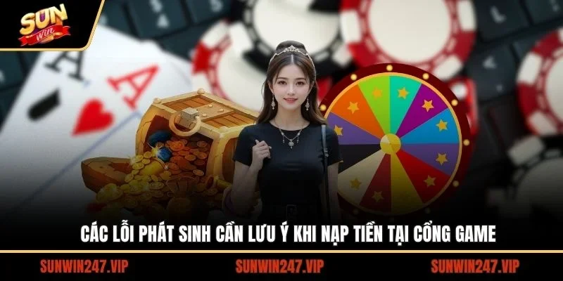 Một số lỗi phát sinh cũng như những lưu ý trong quá trình nạp tiền SUNWIN