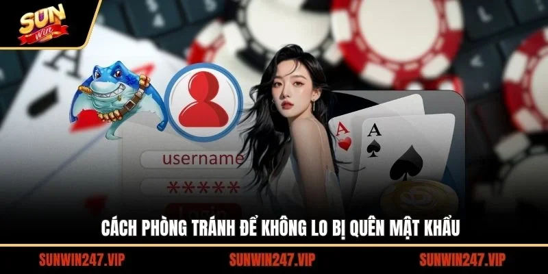 Quên Mật Khẩu SUNWIN - Hướng Dẫn Chi Tiết Cách Lấy Lại Dễ Dàng 4 Sunwin Cách phòng tránh để không lo bị quên mật khẩu