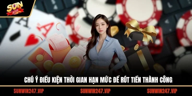Rút Tiền SUNWIN - Nhận Tiền Về Tài Khoản Chỉ Trong 5 Phút 3 Sunwin Những điều kiện để quá trình rút tiền SUNWIN diễn ra thành công