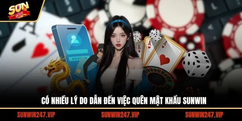 Quên Mật Khẩu SUNWIN - Hướng Dẫn Chi Tiết Cách Lấy Lại Dễ Dàng 2 Sunwin Có nhiều lý do dẫn đến việc quên mật khẩu SUNWIN