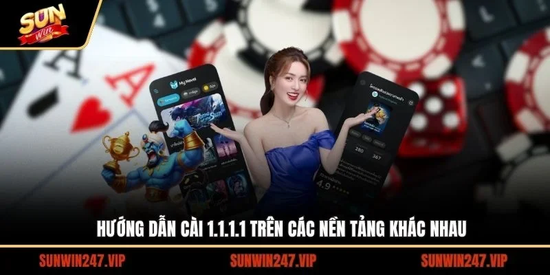 Hướng dẫn cách thức cài 1.1.1.1 trên các nền tảng và thiết bị khác nhau