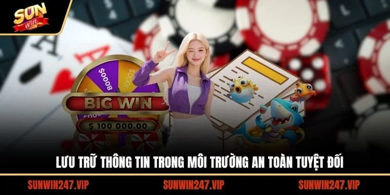 SUNWIN đảm bảo lưu trữ thông tin khác hàng an toàn tuyệt đối