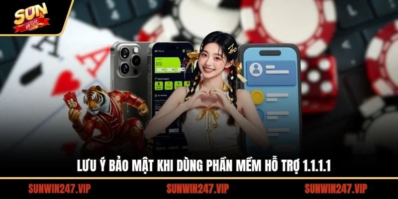 Một số điểm lưu ý bảo mật khi bạn sử dụng phần mềm hỗ trợ 1.1.1.1