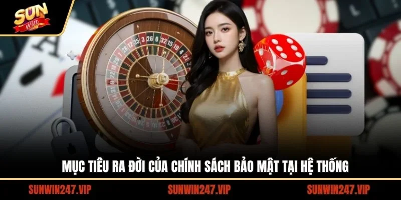 Tổng quan và mục đích ra đời của chính sách bảo mật tại SUNWIN