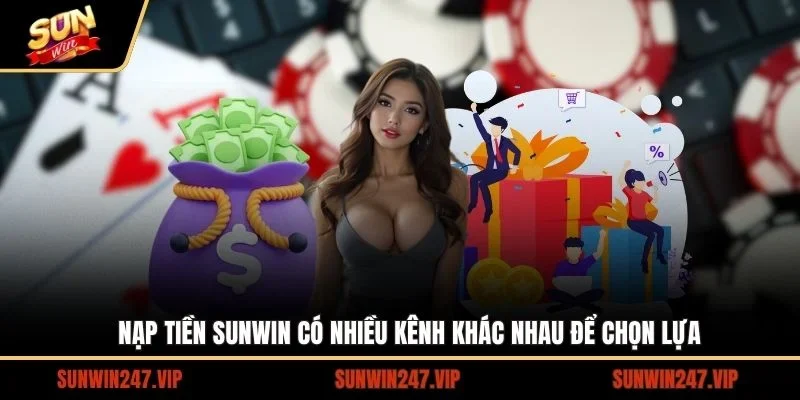 Người chơi được hỗ trợ nạp tiền SUNWIN qua nhiều kênh đa dạng