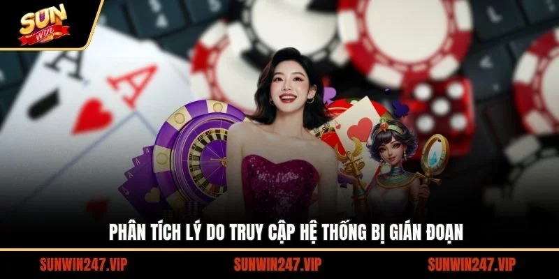 SUNWIN Không Vào Được - Cách Khắc Phục Nhanh Và Hiệu Quả 2 Sunwin Đưa ra những nguyên nhân, lý do khiến việc truy cập SUNWIN bị gián đoạn
