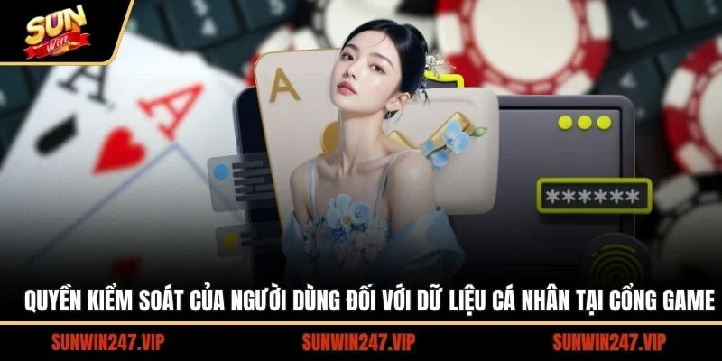Quyền kiểm soát mà người dùng được nhận đối với dự liệu cá nhân của bản thân