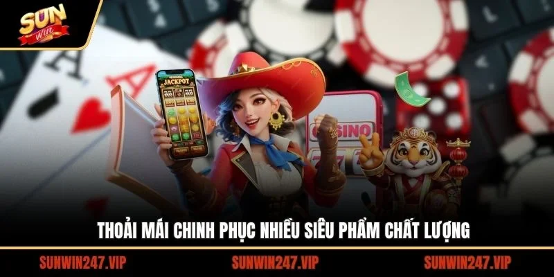 SUNWIN⭐️Link Tải Sun Win Chính Thức 2026 - Đăng Ký Sunwin +50K 16 Sunwin Thoải mái chinh phục nhiều siêu phẩm chất lượng